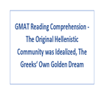 GMAT Reading Comprehension The Original Hellenistic Community was Idealized